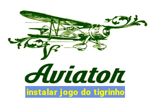 instalar jogo do tigrinho